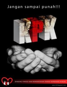 POSTER DUKUNGAN KEPADA KPK. "Saat ini KPK berada dalam situasi mudah menjadi sasaran kick-back, sasaran tembak ketidakberhasilan pemberantasan korupsi. KPK tidak didukung simultan oleh instansi/institusi pemerintah, baik eksekutif, judikatif maupun legislatif. Padahal KPK harus memiliki dukungan yang kuat." (download)